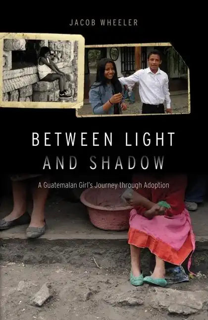 Between Light and Shadow: A Guatemalan Girl's Journey Through Adoption - Hardcover