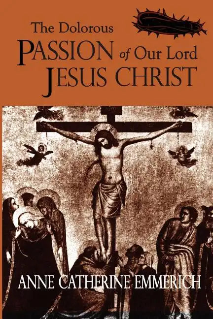 The Dolorous Passion of Our Lord Jesus Christ - Paperback
