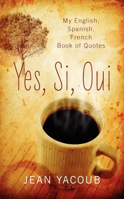 Yes, Si, Oui: My English, Spanish, French Book of Quotes - Paperback