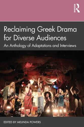 Reclaiming Greek Drama for Diverse Audiences: An Anthology of Adaptations and Interviews - Paperback
