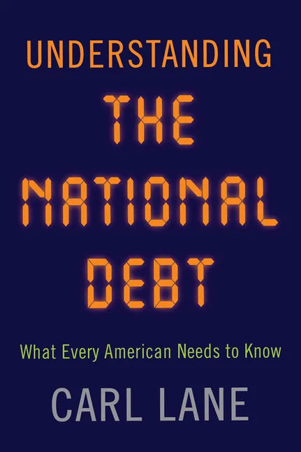 Understanding the National Debt: What Every American Needs to Know - Hardcover
