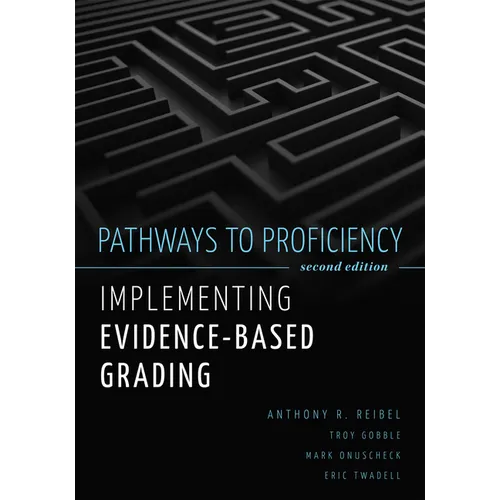 Pathways to Proficiency, Second Edition: Implementing Evidence-Based Grading, Second Edition (a Five-Phase Process to Implement Evidence-Based Grading - Paperback