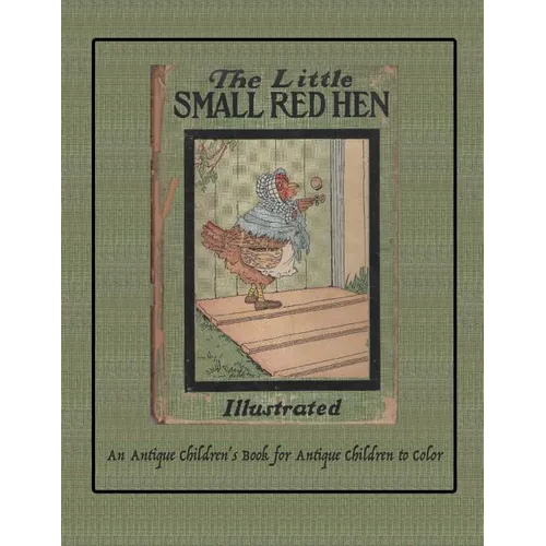 The Little Small Red Hen: An Antique Children's Book for Antique Children to Color - Paperback