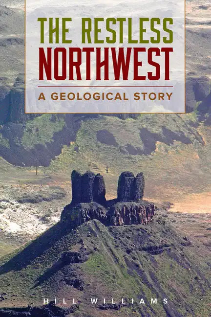 The Restless Northwest: A Geological Story - Paperback