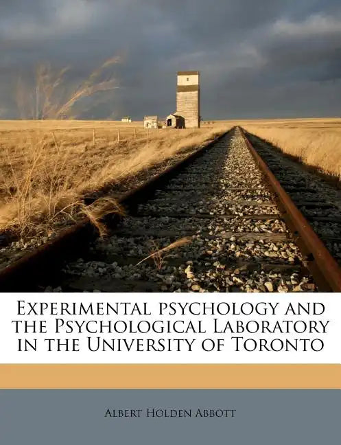 Experimental Psychology and the Psychological Laboratory in the University of Toronto - Paperback