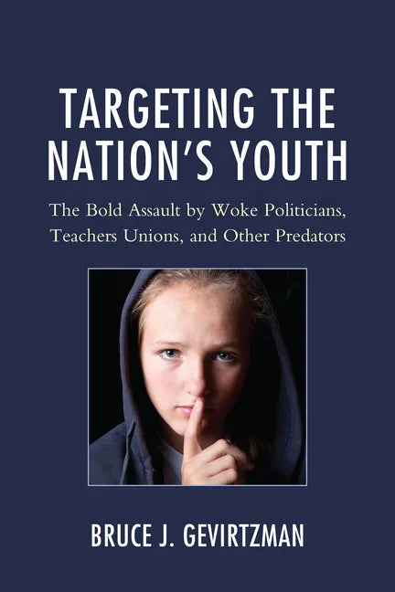 Targeting the Nation's Youth: The Bold Assault by Woke Politicians, Teachers Unions, and Other Predators - Paperback