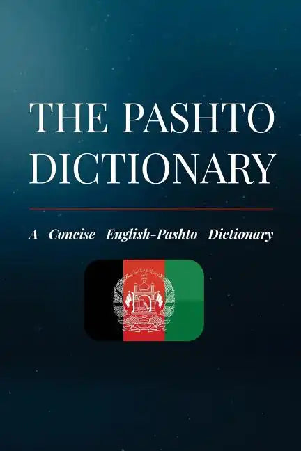 The Pashto Dictionary: A Concise English-Pashto Dictionary - Paperback