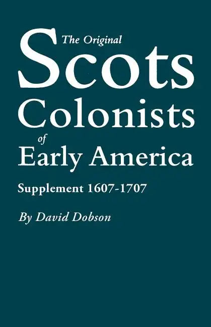 Original Scots Colonists of Early America: Supplement 1607-1707 - Paperback