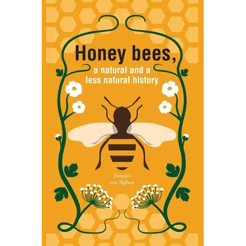 Honeybees, a Natural and less natural history - Hardcover