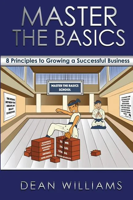 Master the Basics: 8 Key Principles to Growing a Successful Business - Paperback