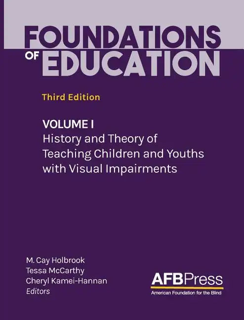 Foundations of Education: Volume I: History and Theory of Teaching Children and Youths with Visual Impairments - Hardcover