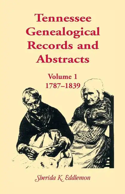 Tennessee Genealogical Records and Abstracts, Volume 1: 1787-1839 - Paperback