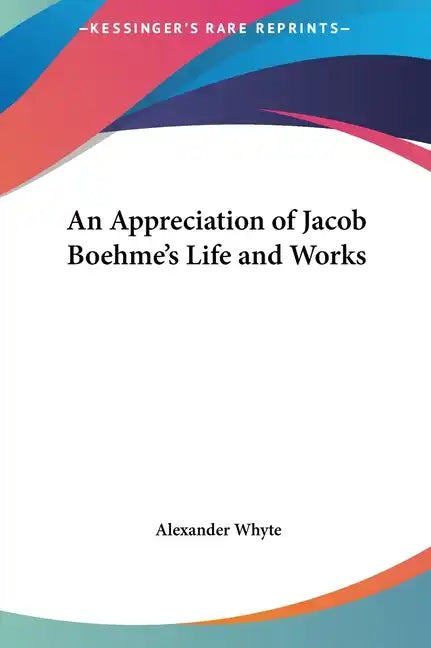 An Appreciation of Jacob Boehme's Life and Works - Hardcover