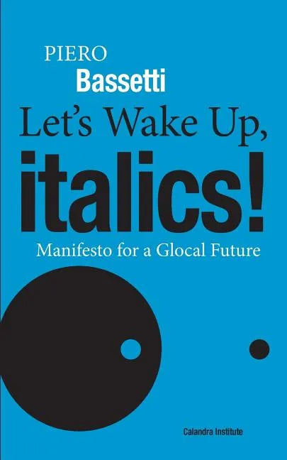 Let's Wake Up, Italics!: Manifesto for a Global Future - Paperback