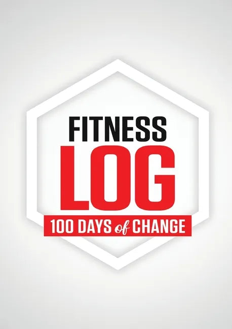Fitness Log: 100 Days of Change - Paperback