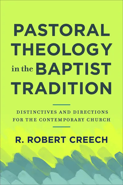 Pastoral Theology in the Baptist Tradition: Distinctives and Directions for the Contemporary Church - Paperback