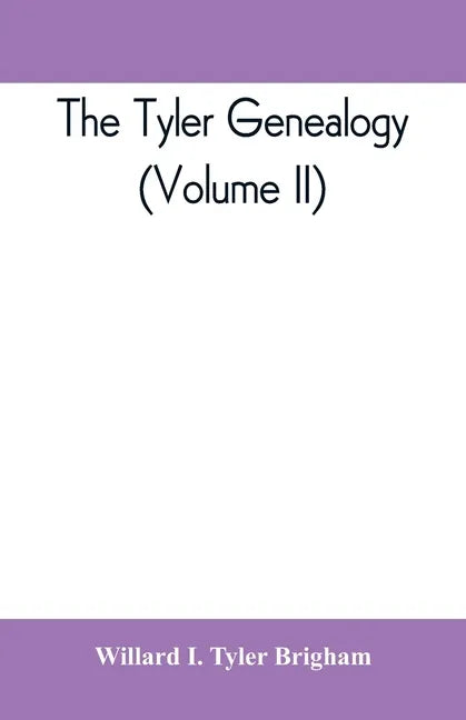 The Tyler genealogy; the descendants of Job Tyler, of Andover, Massachusetts, 1619-1700 (Volume II) - Paperback