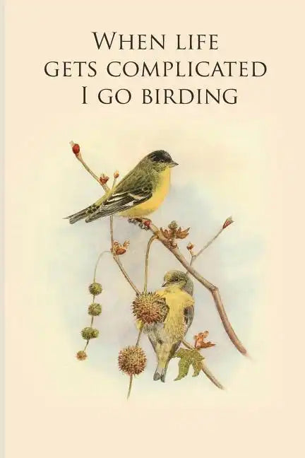 When life gets complicated I go birding: Gifts For Birdwatchers - a great logbook, diary or notebook for tracking bird species. 120 pages - Paperback