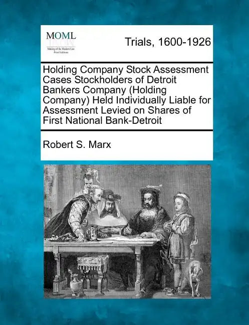 Holding Company Stock Assessment Cases Stockholders of Detroit Bankers Company (Holding Company) Held Individually Liable for Assessment Levied on Sha - Paperback