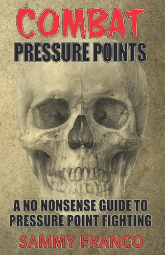 Combat Pressure Points: A No Nonsense Guide To Pressure Point Fighting for Self-Defense - Paperback