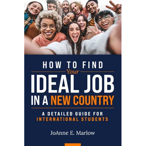 How to Find Your Ideal Job in a New Country: A Detailed Guide for International Students - Paperback