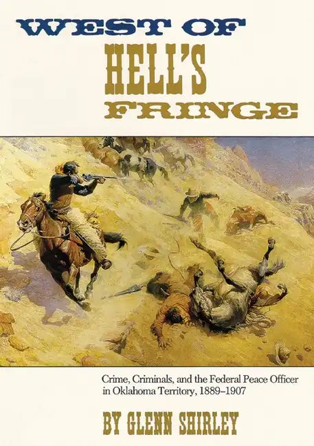 West of Hell's Fringe: Crime, Criminals, and the Federal Peace Officer in Oklahoma Territory, 1889 - 1907 - Paperback