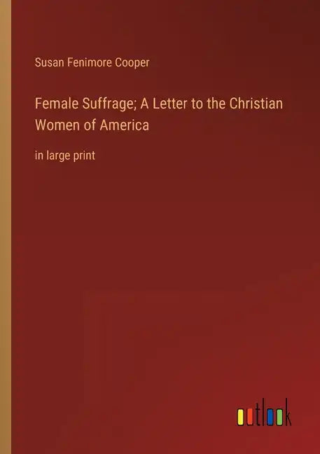 Female Suffrage; A Letter to the Christian Women of America: in large print - Paperback