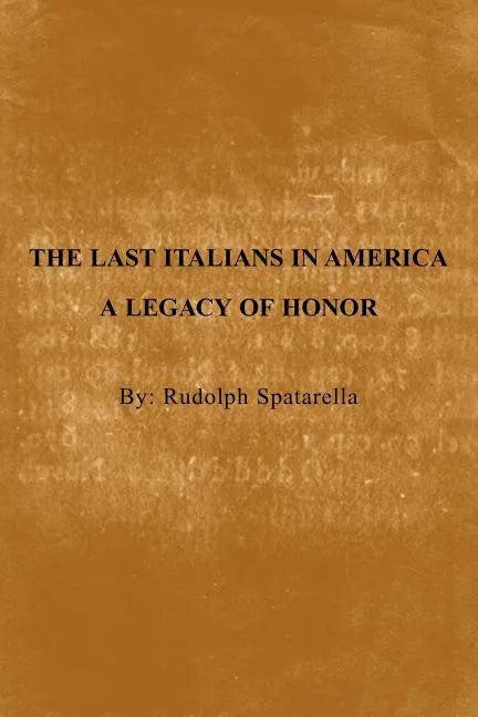 The Last Italians in America: A Legacy of Honor - Paperback