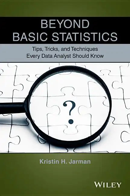 Beyond Basic Statistics: Tips, Tricks, and Techniques Every Data Analyst Should Know - Paperback
