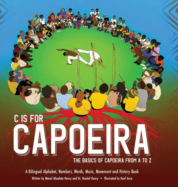 C is for Capoeira: The Basics of Capoeira from A to Z - Hardcover