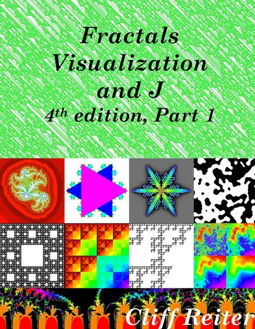 Fractals, Visualization and J, Fourth edition, Part 1 - Paperback