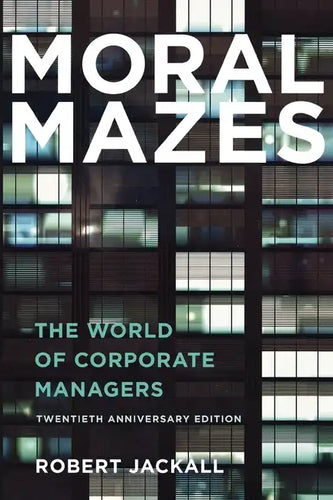 Moral Mazes: The World of Corporate Managers - Paperback