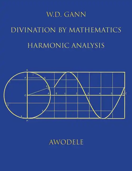 W.D. Gann: Divination By Mathematics: Harmonic Analysis - Paperback