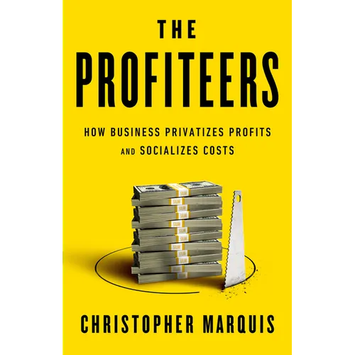 The Profiteers: How Business Privatizes Profits and Socializes Costs - Hardcover