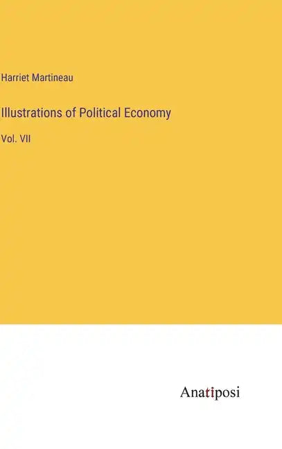 Illustrations of Political Economy: Vol. VII - Hardcover