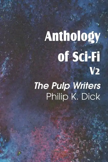 Anthology of Sci-Fi V2, the Pulp Writers - Philip K. Dick - Paperback