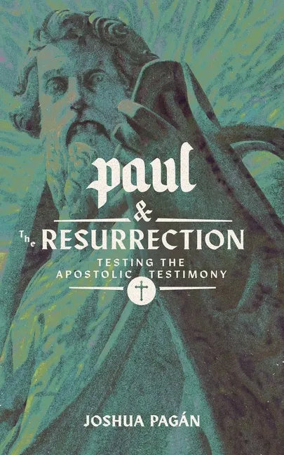 Paul and the Resurrection: Testing the Apostolic Testimony - Paperback