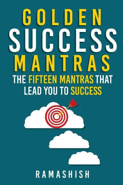 Golden Success Mantras: The Fifteen Mantras That Lead You to Success - Paperback