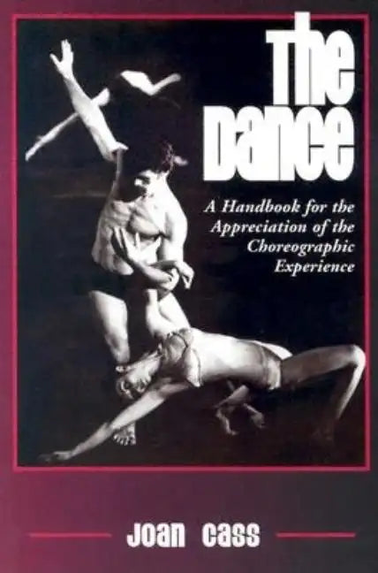The Dance: A Handbook for the Appreciation of the Choreographic Experience - Paperback