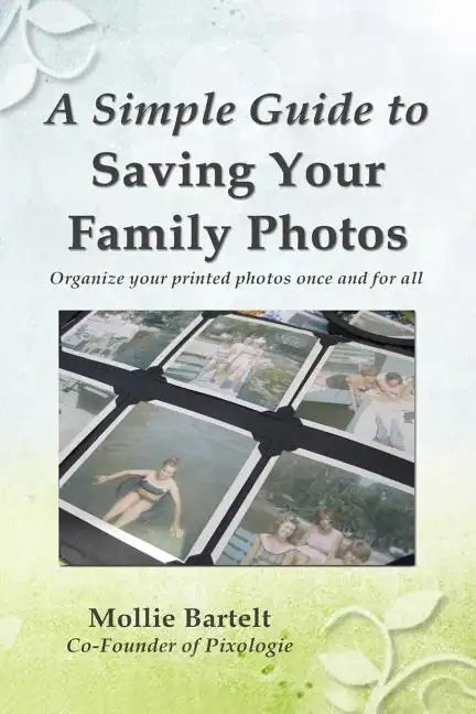 A Simple Guide to Saving Your Family Photos - Paperback