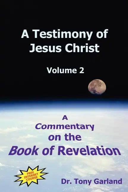 A Testimony of Jesus Christ - Volume 2: A Commentary on the Book of Revelation - Hardcover