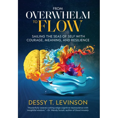 From Overwhelm to Flow: Sailing the Seas of Self with Courage, Meaning, and Resilience - Hardcover