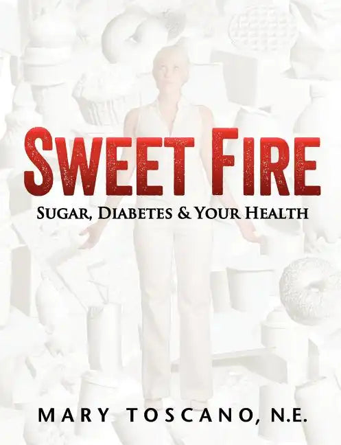 Sweet Fire: Sugar, Diabetes & Your Health - Paperback