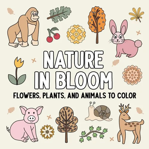 Nature in Bloom: Flowers, Plants, and Animals to Color - Paperback
