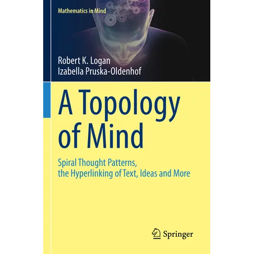 A Topology of Mind: Spiral Thought Patterns, the Hyperlinking of Text, Ideas and More - Paperback