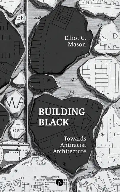Building Black: Towards Antiracist Architecture - Paperback