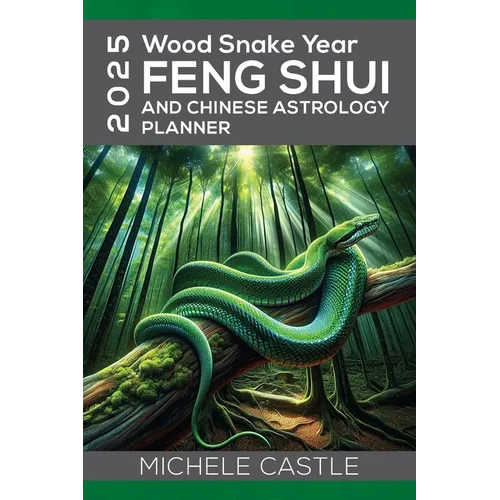 2025 Wood Snake Year: FENG SHUI and Chinese Astrology Planner - Paperback