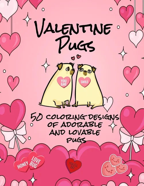 Valentine Pugs 50 Coloring Designs of Adorable and Lovable Pugs - Paperback