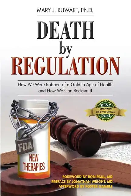 Death by Regulation: How We Were Robbed of a Golden Age of Health and How We Can Reclaim It - Paperback
