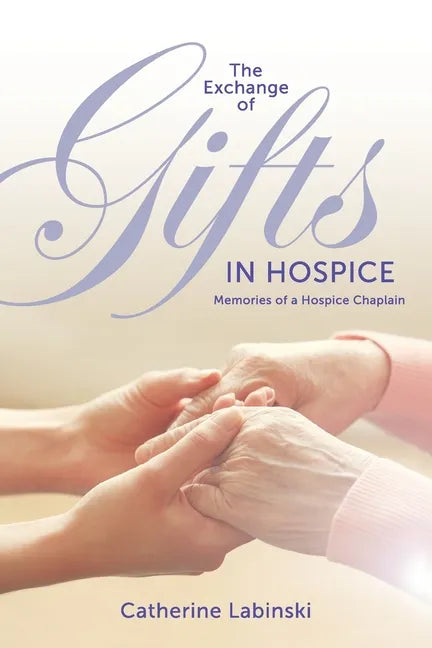 The Exchange of Gifts in Hospice: Memories of a Hospice Chaplain - Paperback